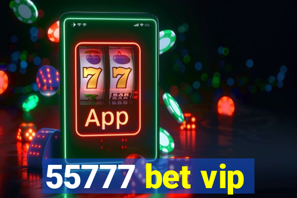 55777 bet vip